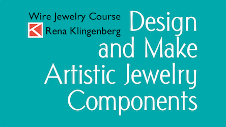 Design and Make Artistic Jewelry Components Wire Jewelry Course by Rena Klingenberg  - featured on Jewelry Making Journal