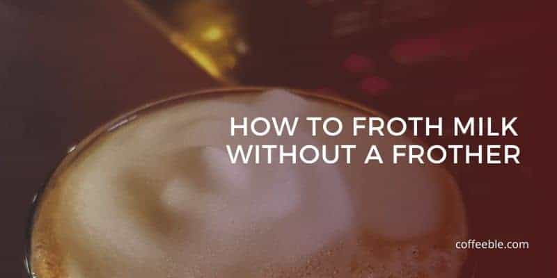 How To Froth Milk At Home Without Frother